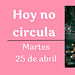 no circula Hoy no circula 25 de abril de 2023