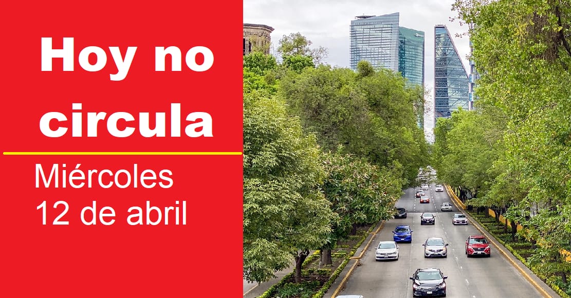 Hoy No Circula 12 de abril en CDMX y Edomex. Qué autos se quedan en